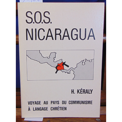 Kéraly H : S.O.S Nicaragua : Voyage au pays du communisme à langage chrétien...
