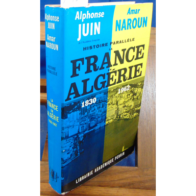 Juin Alphonse : histoire parallèle La France en  Algérie 1830 1962...