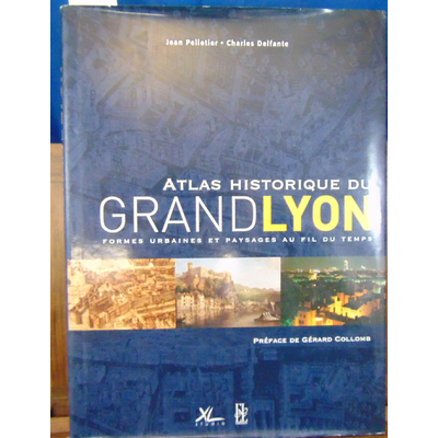 Pelletier J : Atlas historique du Grand Lyon...