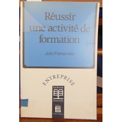 Fernandez Julio : Réussir une activité de formation...