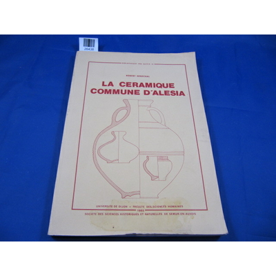 Sénéchal R : La Céramique commune d'Alésia : Collections des musées d'Alise-Sainte-Reine...