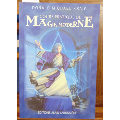 Kraig Donald Michael : cours pratique de magie moderne...