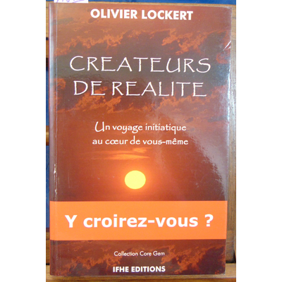 Lockert Olivier : Créateurs de réalité - Un voyage initiatique au cœur de vous-même...