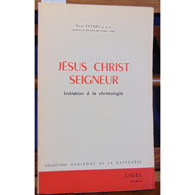 Faynel Paul : Jésus Christ seigneur. Initiation à la christologie...