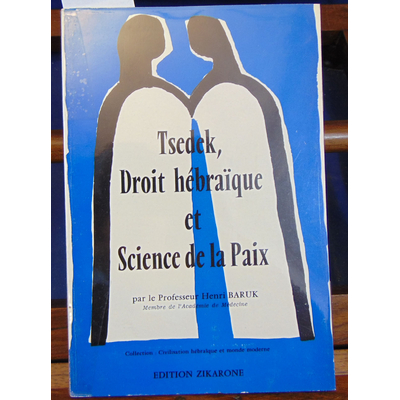 Baruk Henri : Tsedek, Droit hébraique et Science de la paix...