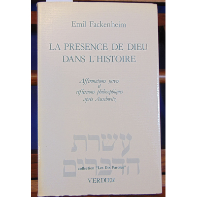 Fackenheim Emil : La présence de dieu dans l'histoire : Affirmations juives et réflexions philosophiques après