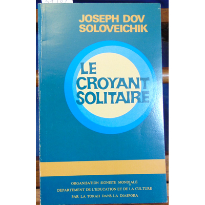 Soloveichik Joseph Dov : Le croyant solitaire...