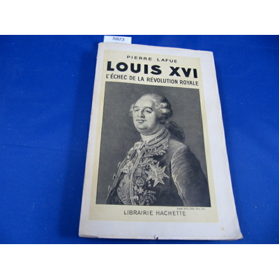 Lafue (pierre : Louis XVI, l'échec de la révolution royale...
