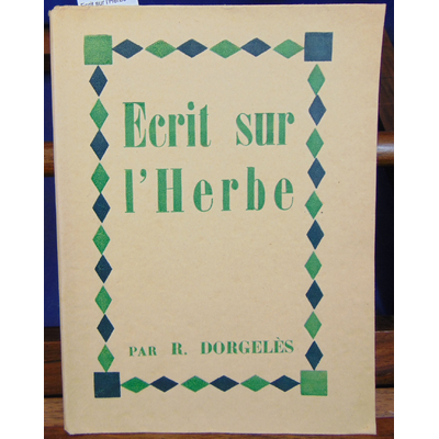 Dorgeles roland : Ecrit sur l'Herbe...