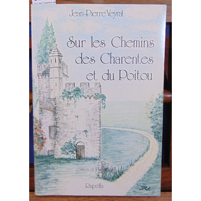 Veyrat Jean-Pierre : Sur les Chemins des charentes et du Poitou. Contes et légendes...