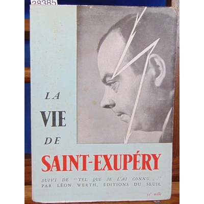 Werth Leon : La vie de Saint Exupery, suivi de "Tel que je l'ai connu"...