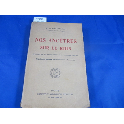 PARDIELLAN (P : Nos Ancêtres sur le Rhin. épisodes de la Révolution et du Premier Empire, d'après des sources