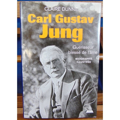 Dunne claire : Carl Gustav Jung : Guérisseur de l'âme...