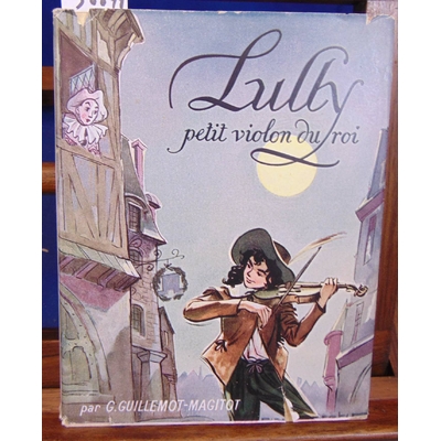 Guillemot-Magitot  : Lully petit violon du roi...