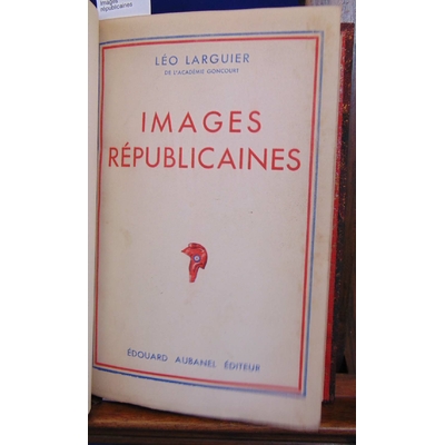 Larguier Léo : Images républicaines...