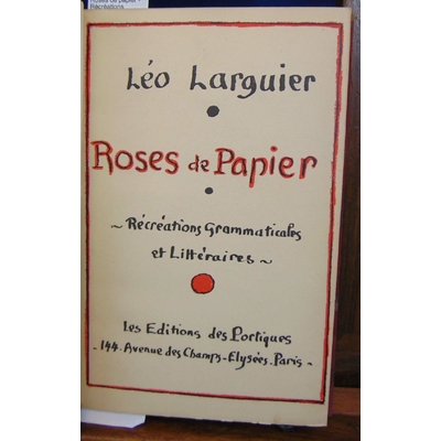 Larguier Léo : Roses de papier - Récréations grammaticales et littéraires...