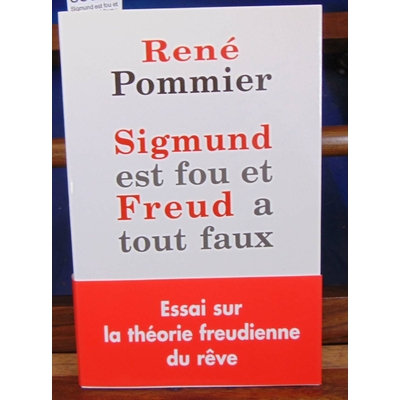 Pommier René : Sigmund est fou et Freud a tout faux : Remarques sur la théorie freudienne du rêve...