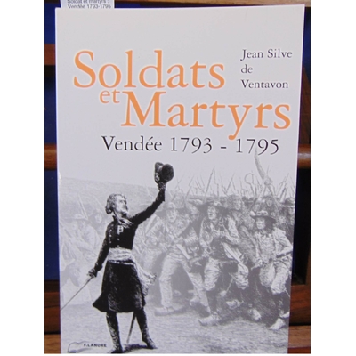 Ventavon  : Soldat et martyrs : Vendée 1793-1795...