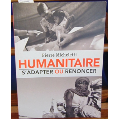 Micheletti  : Humanitaire : s'adapter ou renoncer...