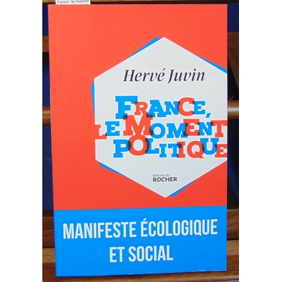 Juvin  : France , le moment politique: Manifeste écologique et social...