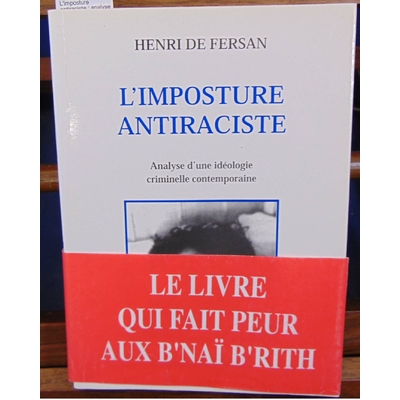 Fersan H : L'imposture antiraciste : analyse d'une idéologie criminelle contemporaine...