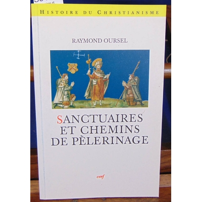 Oursel Raymond : Sanctuaires et chemins de pèlerinage...