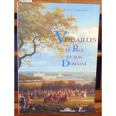 Maroteaux  : Versailles, Le Roi et son Domaine...