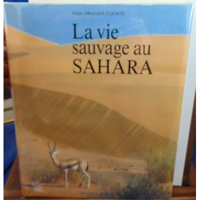 Dragesco-Joffé Alain : La vie sauvage au sahara...