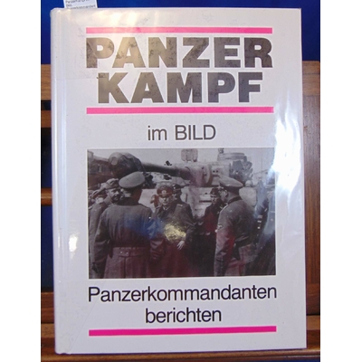 Fey  : PanzerKampf im Bild. Panzerkommandanten berichten...