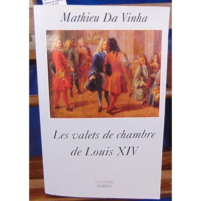 Vinha  : Valets de chambre de Louis XIV...
