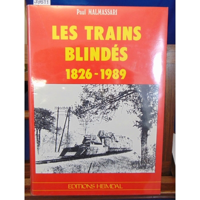 Malmassari Paul : Les Trains blindés, 1826 - 1989...