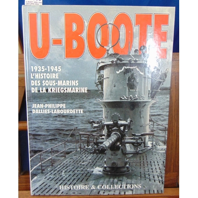 Dallies-Labourdette  : U BOOT 1935-1945 HISTOIRE DES SOUS-MARINS...