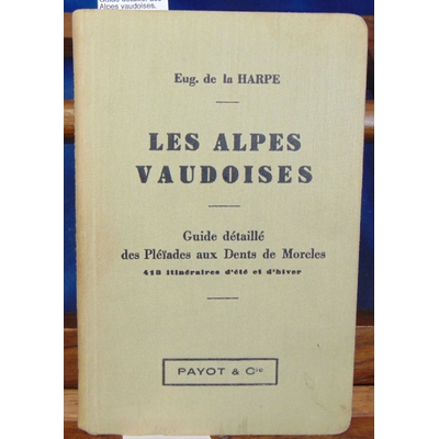 Harpe  : Guide détaillé. Les Alpes vaudoises. Des Pleiades aus dents de Morcles...
