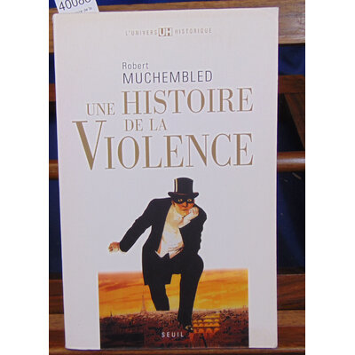 Muchembled Robert : Une histoire de la violence...