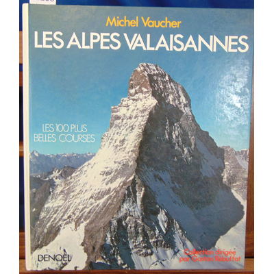 Vaucher  : Les Alpes Valaisannes. Les 100 plus belles courses...