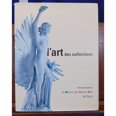 Starcky  : L'art des collections, bicentenaire du musée des beaux-arts de Dijon...