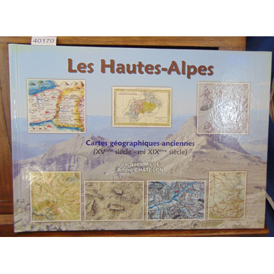 Mille  : Les Hautes-Alpes.Cartes géographiques anciennes;(XVeme siècle-mi-XIXème siècle)...