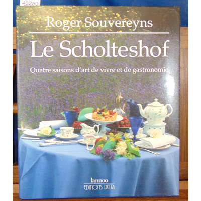 Souvereyns  : Le Scholteshof. Quatre saisons d'art de vivre et de gastronomie...
