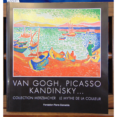 : Van Gogh,Picasso,Kandinsky...Collection Merzbcher-Mythe de la Couleur...