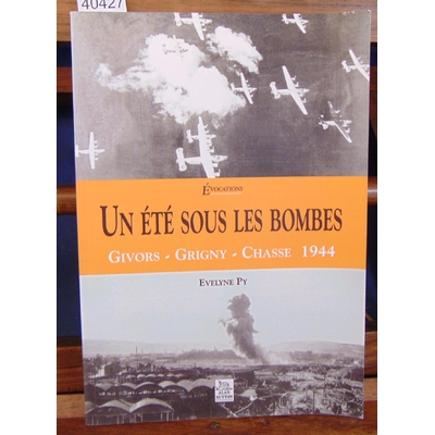 Py Evelyne : Un été sous les bombes. Givors, Grigny, Chasse 1944...