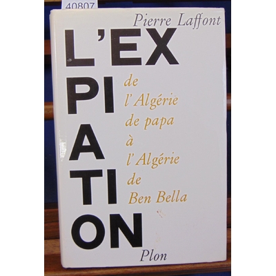 Laffont  : L'expiation. De l'ALgérie de papa à l'Algerie de Ben Bella...