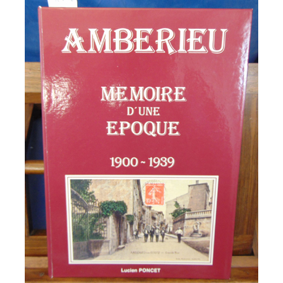 Poncet  : Ambérieu. Mémoire d'une époque. 1900 1989...