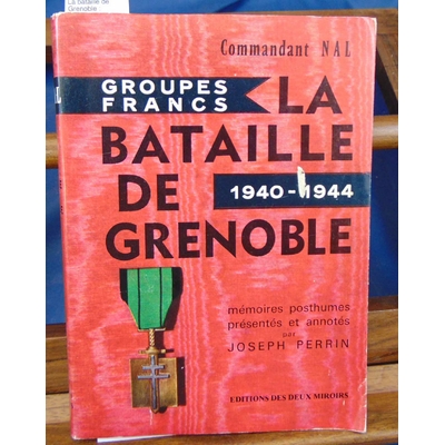 Nal  : La bataille de Grenoble : Mémoires posthumes présentés et annotés par Joseph Perrin...