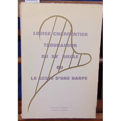 Charpentier  : Troubadour du XXe siecle ou la geste d'une harpe...