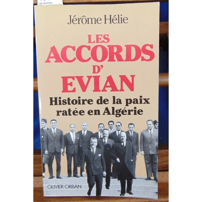 Helie  : Les accords d'Evian : Histoire De La Paix Ratee En Algérie...