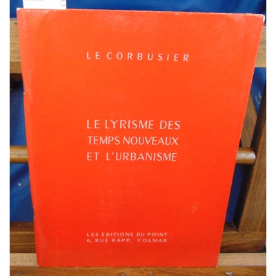 Corbusier  : Le lyrisme des temps nouveaux et l'urbanisme...
