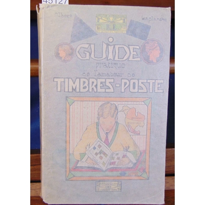 Laplanche  : guide pratique de l'amateur  des timbres - postes...