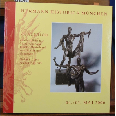 : Hermann historica Munchen mai 2006. 50. Auktion: Geschichtliche & Militärhistorische Objekte Deutschland v