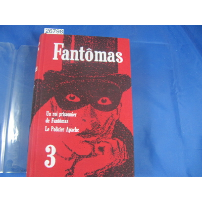 Souvestre : Fantomas Tome 3. UN ROI PRISONNIER DE FANTÔMAS. LE POLICIER APACHE...