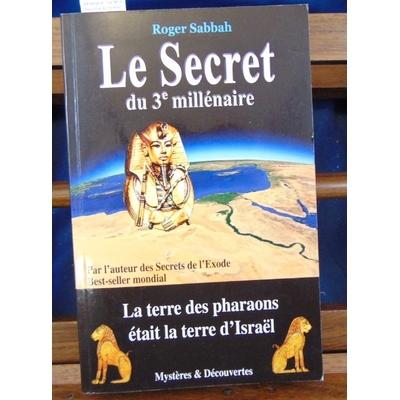 Sabbah  : Le Secret du 3e Millénaire : La terre des pharaons était la terre d'Israël...